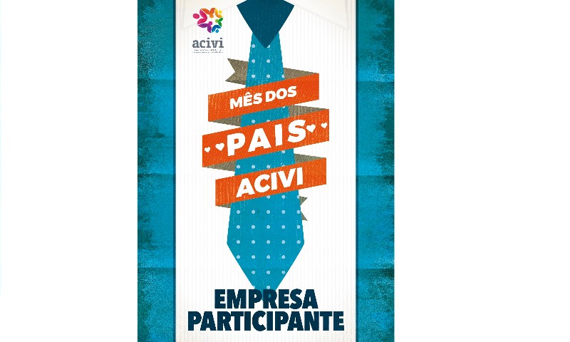 Promoção Mês dos Pais ACIVI vai distribuir mil reais em prêmios