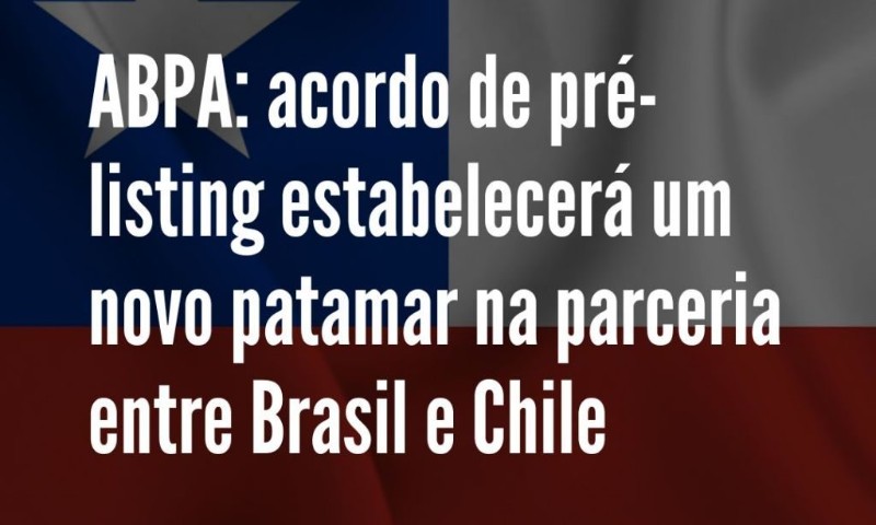 Acordo de pré-listing estabelecerá um novo patamar na parceria entre Brasil e Chile